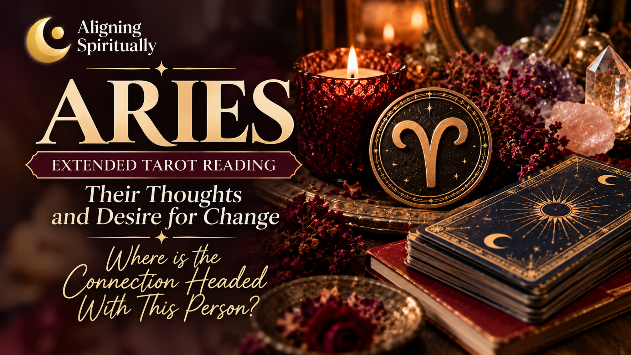 Aries Extended Tarot Reading — Thoughts, Change & Where Is This Connection Headed?